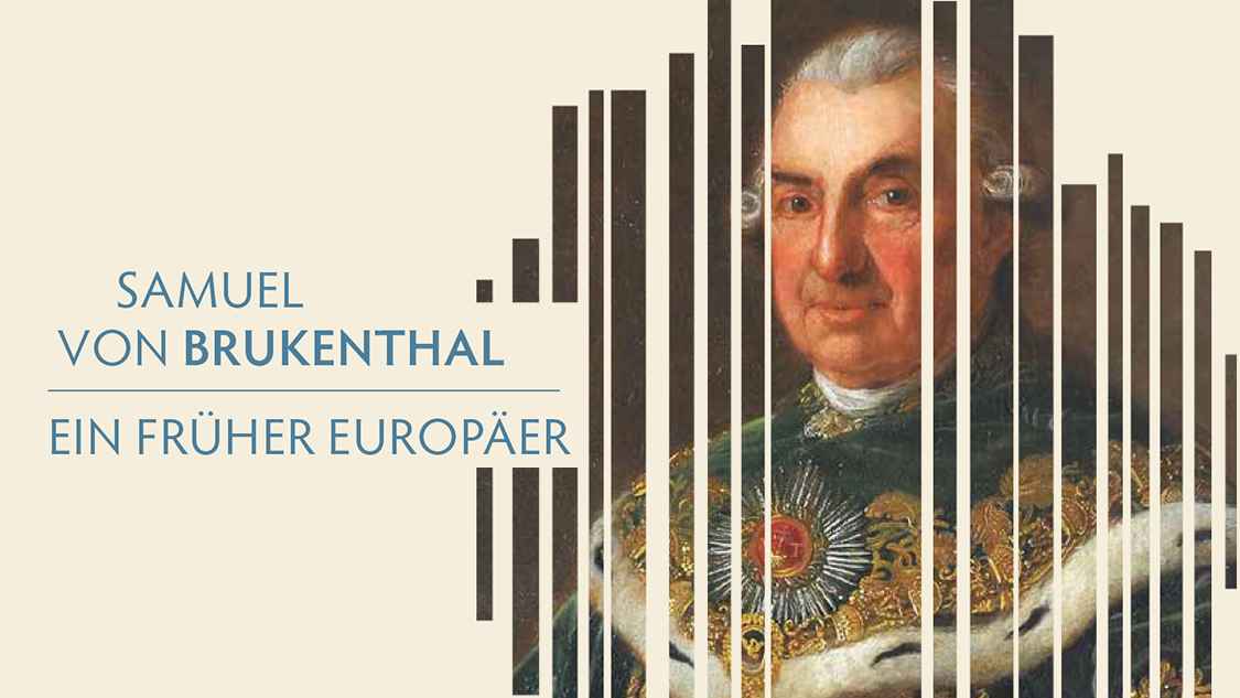 Samuel von Brukenthal – ein früher Europäer aus und im fernen Siebenbürgen