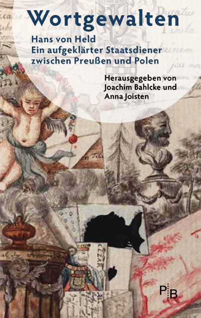 Begleitbuch zur Ausstellung: Joachim Bahlcke u. Anna Joisten (Hrsg.) Wortgewalten. Hans von Held – Ein aufgeklärter Staatsdiener zwischen Preußen und Polen
