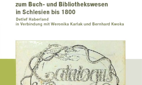 Buchcover: Detlef Haberland in Verbindung mit Weronika Karlak und Bernhard Kwoka: Kommentierte Bibliographie zum Buch- und Bibliothekswesen in Schlesien bis 1800 (Ausschnitt)