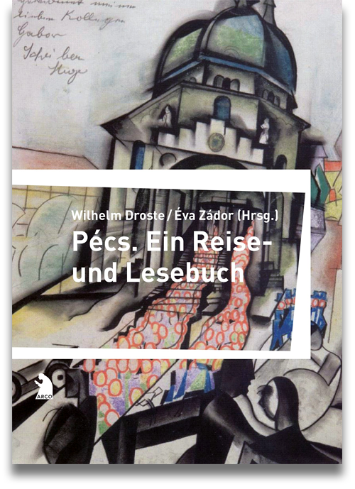 Buchcover: Wilhelm Droste (Hrsg.), Éva Zádor (Hg.) Pécs. Ein Reise- und Lesebuch Buchcover: Wilhelm Droste (Hrsg.), Éva Zádor (Hg.) Pécs. Ein Reise- und Lesebuch