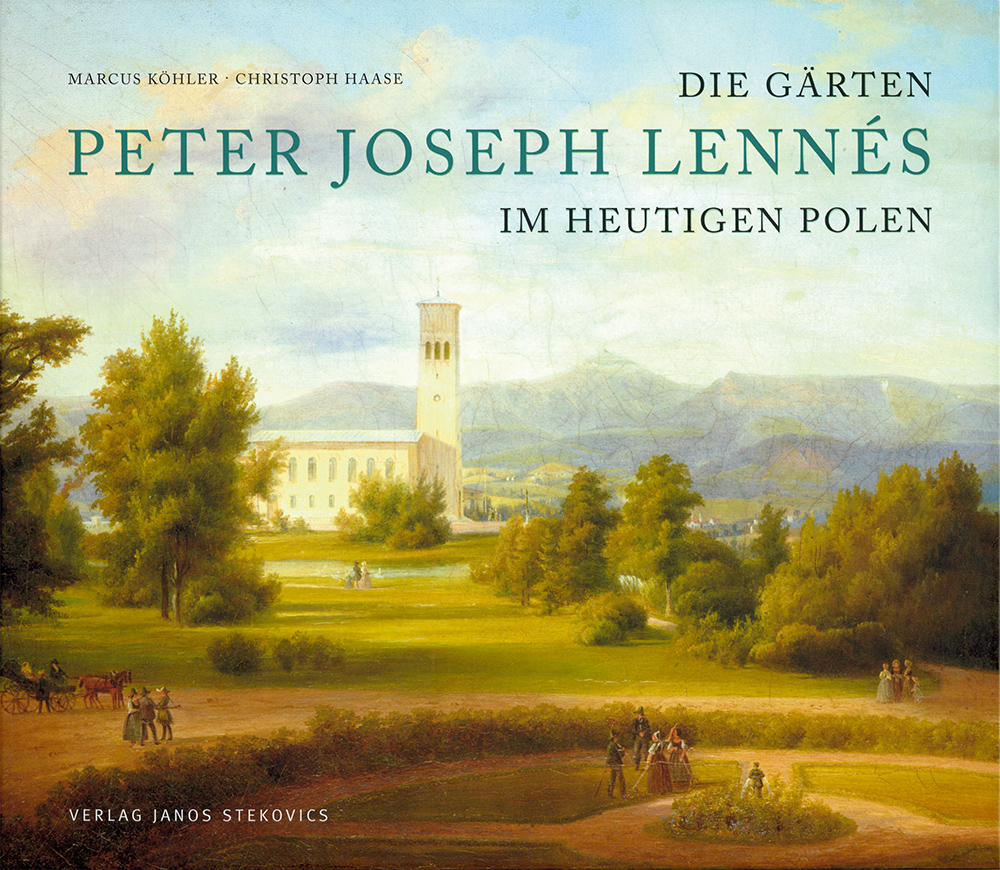 Marcus Köhler und Christoph Haase: Die Gärten Peter Joseph Lennés im heutigen Polen