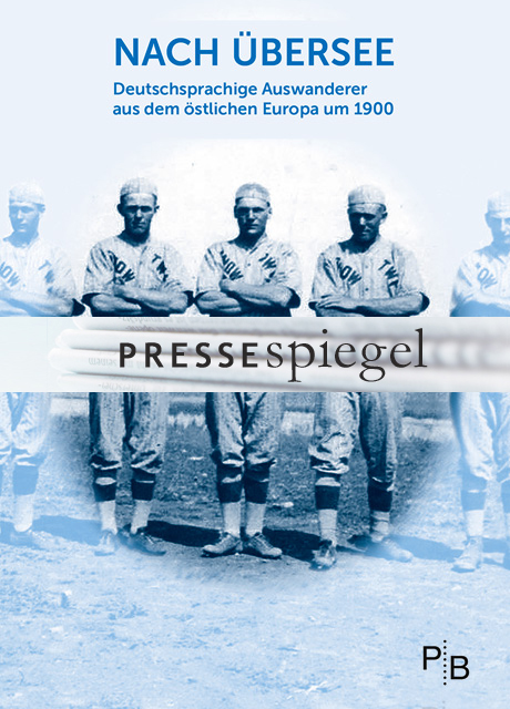 Pressespiegel: Nach Übersee: Deutschsprachige Auswanderer aus dem östlichen Europa um 1900