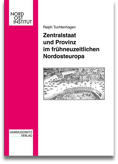 Buchcover: Ralph Tuchtenhagen: Zentralstaat und Provinz im frühneuzeitlichen Nordosteuropa Buchcover: Ralph Tuchtenhagen: Zentralstaat und Provinz im frühneuzeitlichen Nordosteuropa