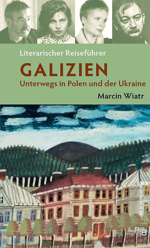 Buchcover:  Marcin Wiatr: Literarischer Reiseführer Galizien. Unterwegs in Polen und der Ukraine