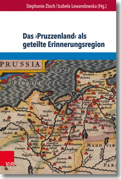 Buchcover: Stephanie Zloch und Izabela Lewandowska (Hrsg.): Das ›Pruzzenland‹ als geteilte Erinnerungsregion