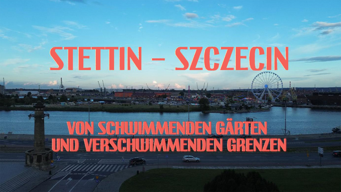 Stettin – Szczecin. Von schwimmenden Gärten und verschwimmenden Grenzen Platzhalterdarstellung für ausgewählte Veranstaltungen