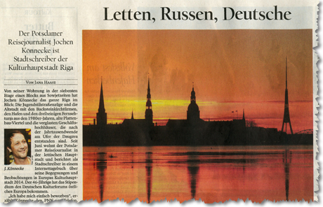 Potsdamer Neueste Nachrichten, 03.11.2014: Letten, Russen, Deutsche. Der Potsdamer Reisejournalist Jochen Könnecke ist Stadtschreiber der Kulturhauptstadt Riga 