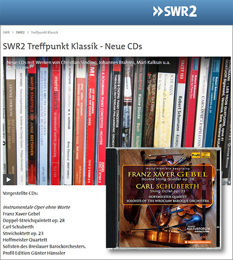 SWR2, 22.06.2018: Instrumentale Oper ohne Worte. Die Sendung »SWR2 Treffpunkt Klassik – Neue CDs« stellt die CD »Franz Xaver Gebel: Doppel-Streichquintett op. 28 | Carl Schuberth: Streichoktett op. 23« vor
