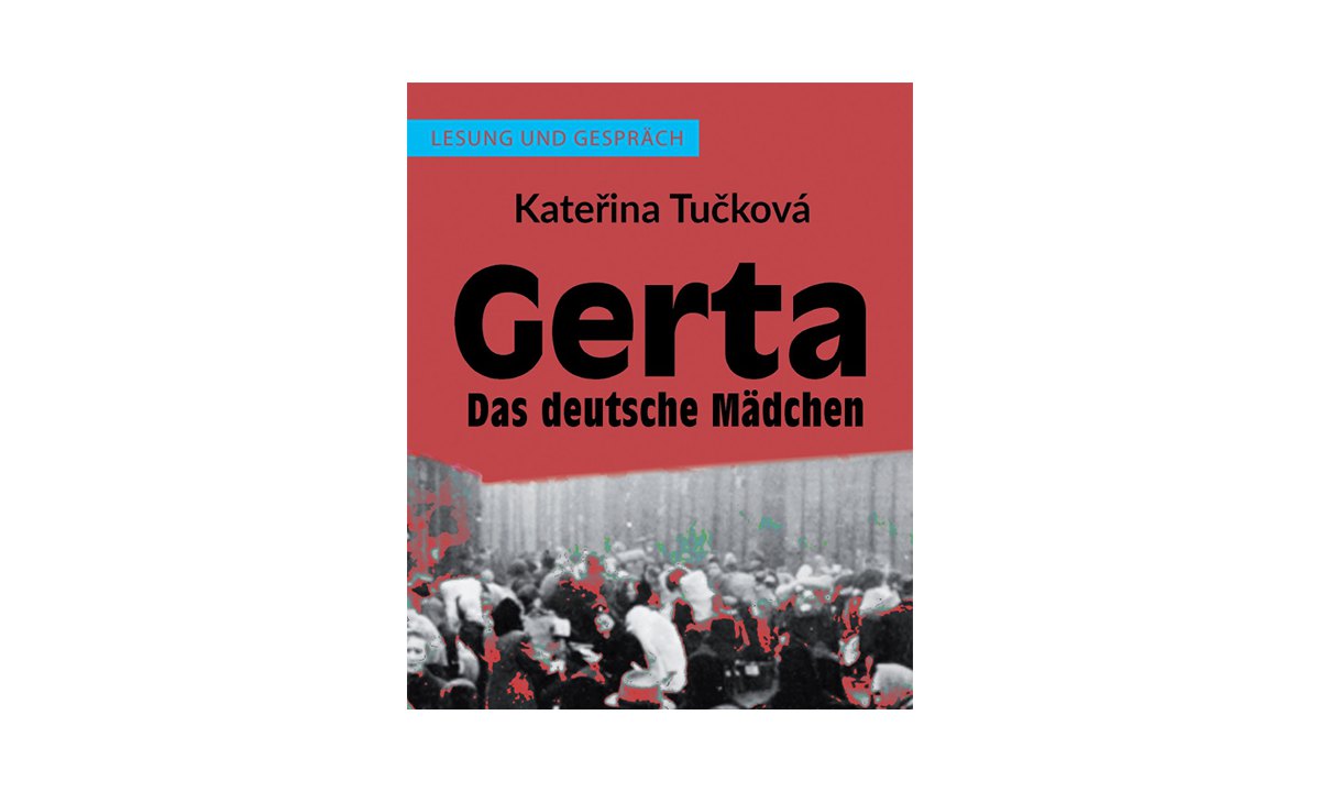 Kateřina Tučková: Gerta. Das deutsche Mädchen Platzhalterdarstellung für ausgewählte Veranstaltungen