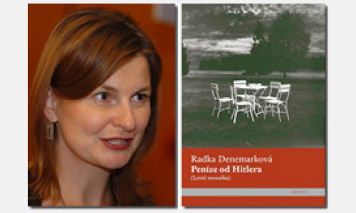 Radka Denemarková. Ihr Buch penize od hitlera (deutsch: Geld von Hitler) erschien 2006 in Tschechien und erhielt den Literaturpreis magnesia litera. Die deutsche Übersetzung erscheint 2009.